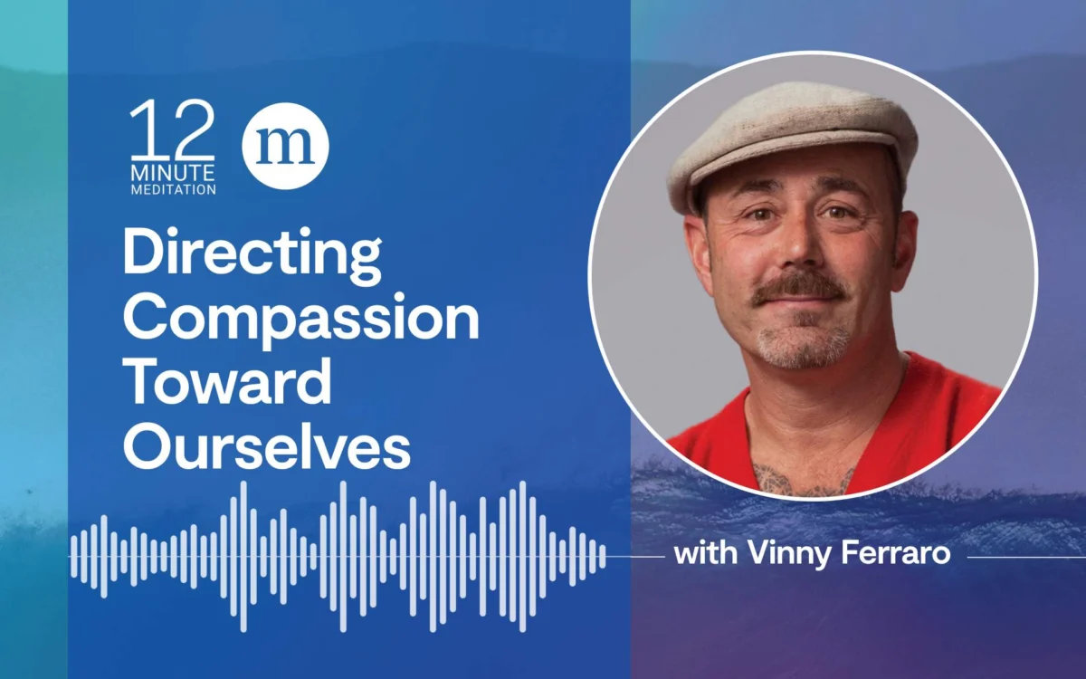 Vinny Ferraro Guides a Transformative Meditation on Directing Compassion Toward Ourselves